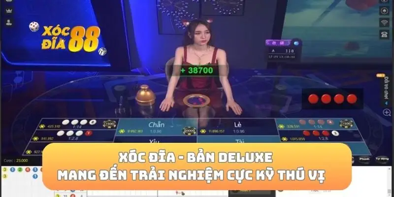 Xóc đĩa bản deluxe mang đến trải nghiệm cực kỳ thú vị